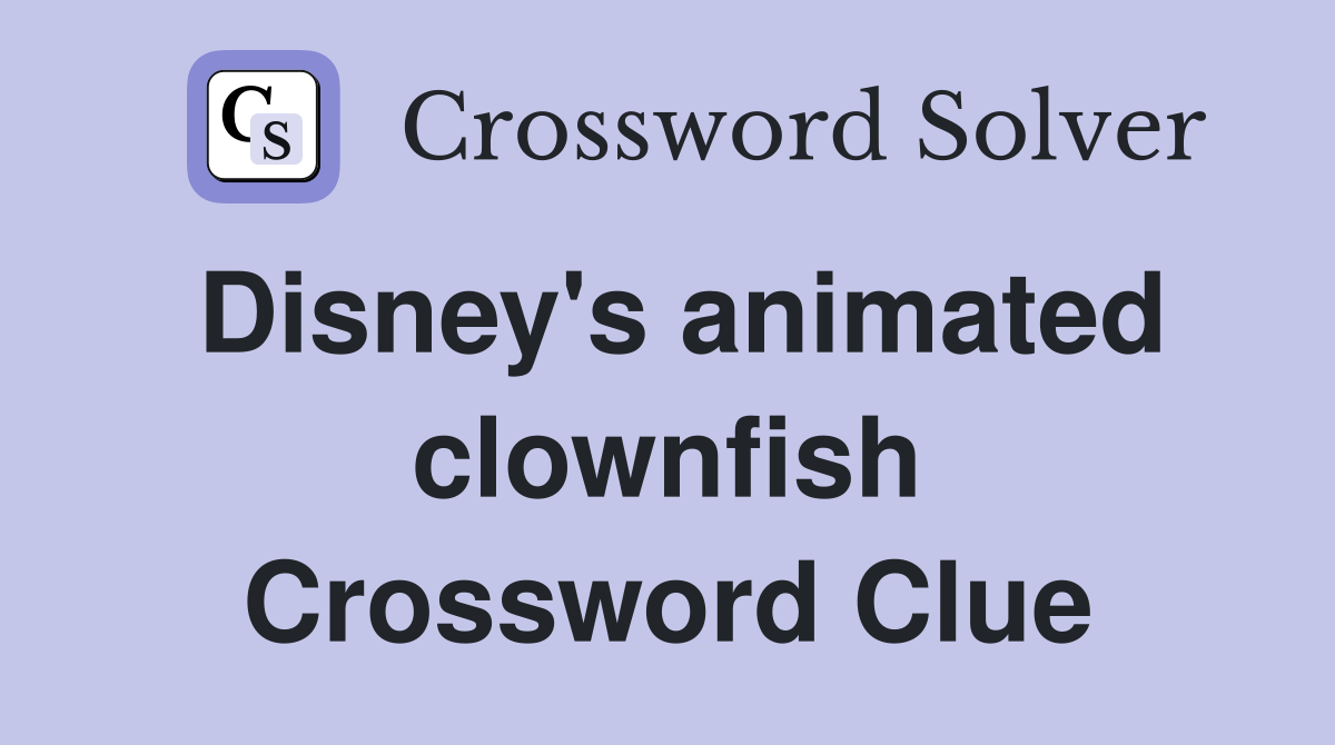 Disney's animated clownfish Crossword Clue Answers Crossword Solver